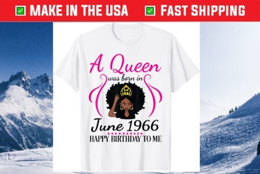 A Queen Was Born In June 1966 Happy Birthday 55 Years To Me Classic T-Shirt