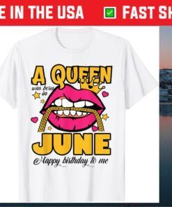 A Queen Was Born In June Shirt June Queen June Birthday T-Shirt