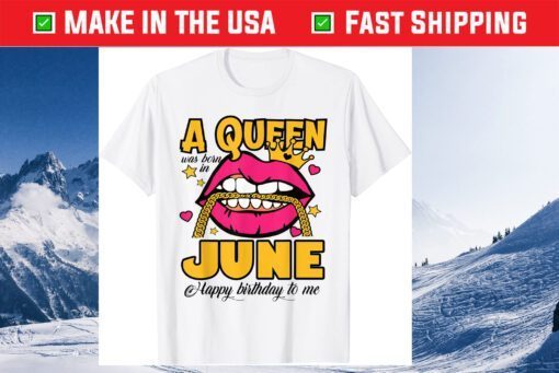 A Queen Was Born In June Shirt June Queen June Birthday T-Shirt