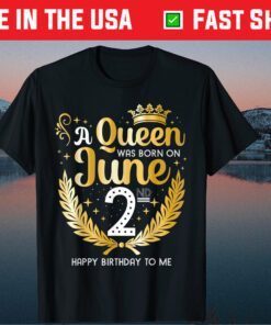 A Queen Was Born On June 2nd Happy Birthday To Me Classic T-Shirt