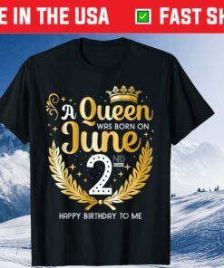 A Queen Was Born On June 2nd Happy Birthday To Me Classic T-Shirt