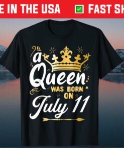 A Queen Was Born on July 11 July 11th Birthday Classic T-Shirt