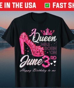 A Queen Was Born on June 3, June 3rd Birthday High Heels Classic T-Shirt