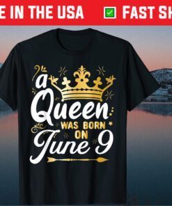 A Queen Was Born on June 9 Unisex T-Shirt