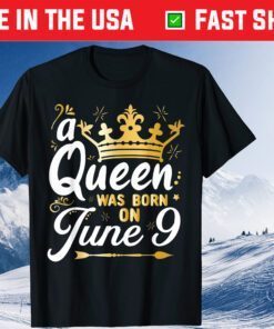 A Queen Was Born on June 9 Unisex T-Shirt