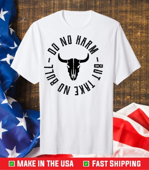 All American Do No Harm But Take No Bull Us 2021 T-Shirt