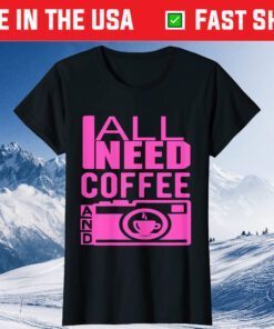 All I Need is Coffee and My Camera Photographer Summer Classic T-Shirt