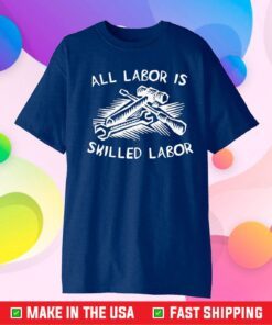 All Labor Is Skilled Labor Us 2021 T-Shirt