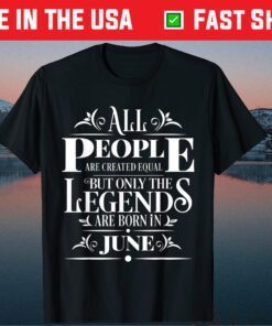 All Legends People Are Born In June Cool Birthday Graphic Classic T-Shirt