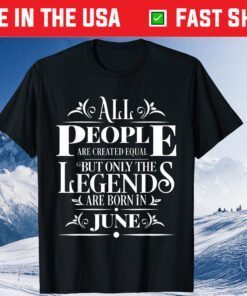 All Legends People Are Born In June Cool Birthday Graphic Classic T-Shirt