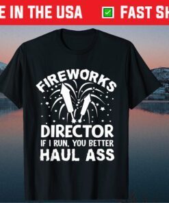 American Fireworks Director If I Run You Better Haul Ass Unisex T-Shirt