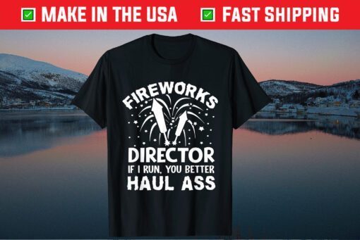 American Fireworks Director If I Run You Better Haul Ass Unisex T-Shirt