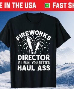 American Fireworks Director If I Run You Better Haul Ass Unisex T-Shirt