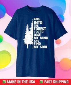 And Into The Forest I go To Lose My Mind And Find My Soul Unisex T-Shirt