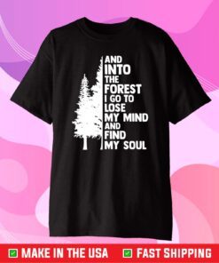 And Into The Forest I go To Lose My Mind And Find My Soul Unisex T-Shirt