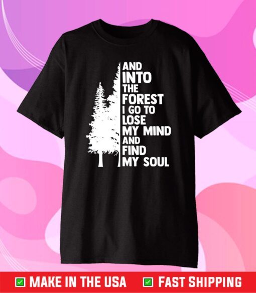 And Into The Forest I go To Lose My Mind And Find My Soul Unisex T-Shirt