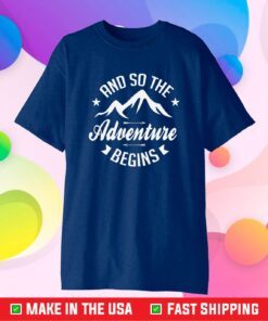 And So The Adventure Begins Classic T-Shirt