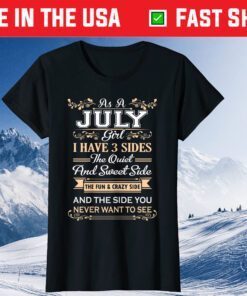 As A July Girl I Have Three Sides Birthday Classic T-Shirt