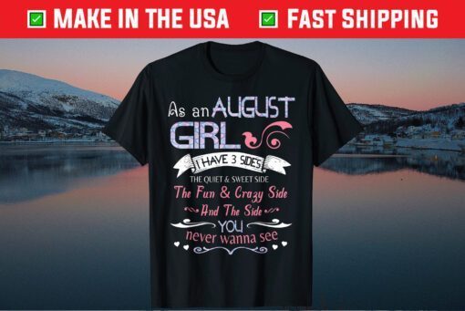 As An August Girl I Have 3 Sides Quiet & Sweet Fun & Crazy Classic T-Shirt