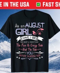 As An August Girl I Have 3 Sides Quiet & Sweet Fun & Crazy Classic T-Shirt