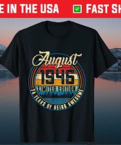 August 1946 limited edition 74 Years Of Being Awesome 74 Year Old Classic T-Shirt