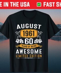 August 1961 60 Years Of Being Awesome Limited Edition Classic T-Shirt