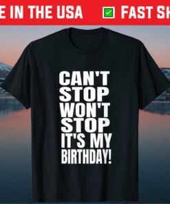 August Birthday Can't Stop Won't Stop It's My Birthday Classic T-Shirt