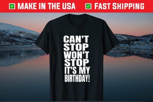 August Birthday Can't Stop Won't Stop It's My Birthday Classic T-Shirt