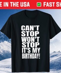 August Birthday Can't Stop Won't Stop It's My Birthday Classic T-Shirt