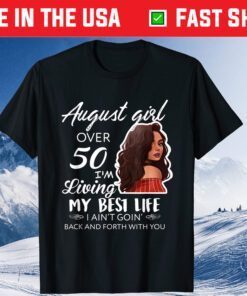 August Girl Over 50 Im Living My Best Life Classic T-Shirt