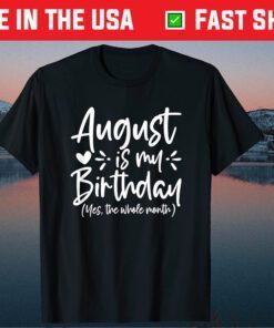 August Is My Birthday Yes The Whole Month Birthday Classic T-Shirts