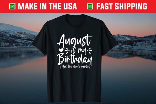 August Is My Birthday Yes The Whole Month Birthday Classic T-Shirts