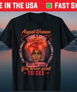 August Woman I have 3 Sides The Quiet And Sweet The Funny And Crazy And The Side You Never Want To See Gift T-Shirt