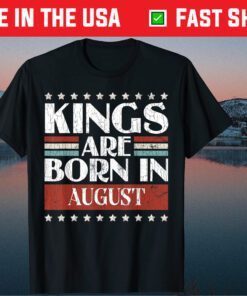 August birthday shirtsKings Are Born In August T-Shirt