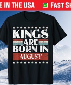 August birthday shirtsKings Are Born In August T-Shirt