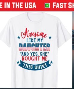 Awesome Like my Daughter 4th July Flag Proud Dad Father Day Classic T-Shirt