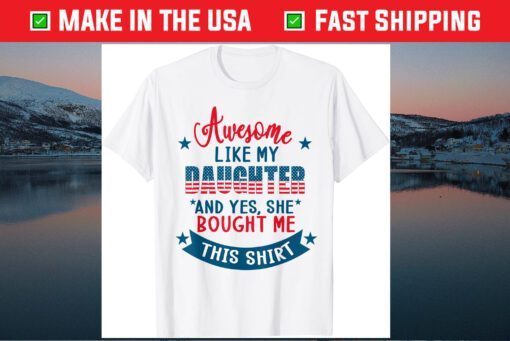 Awesome Like my Daughter 4th July Flag Proud Dad Father Day Classic T-Shirt