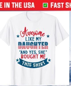 Awesome Like my Daughter 4th July Flag Proud Dad Father Day Classic T-Shirt