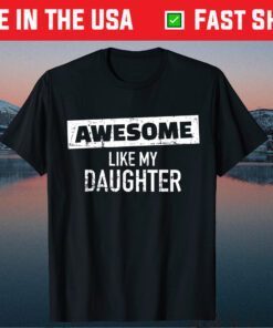 Awesome Like my Daughter Classic T-Shirt