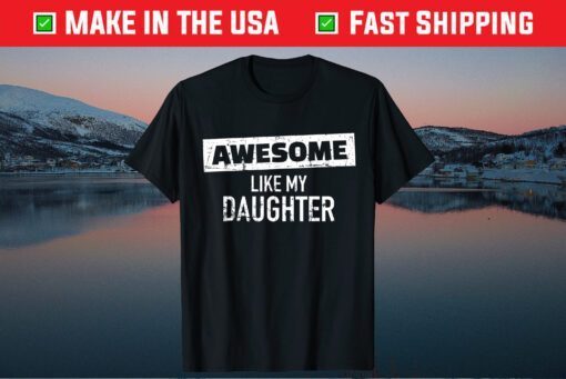 Awesome Like my Daughter Classic T-Shirt