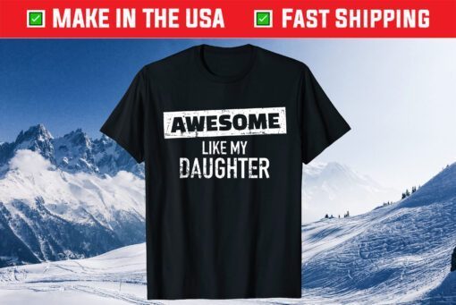 Awesome Like my Daughter Classic T-Shirt