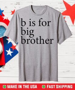 B Is For Big Brother Us 2021 T-Shirt