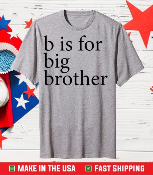 B Is For Big Brother Us 2021 T-Shirt