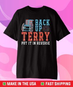 Back Up Terry Put It In Reverse 4th July Us Flag Fireworks T-Shirt