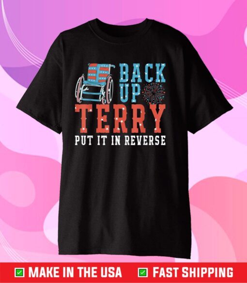 Back Up Terry Put It In Reverse 4th July Us Flag Fireworks T-Shirt