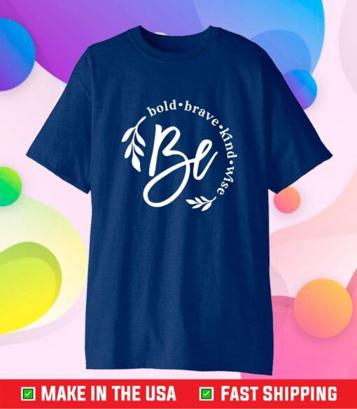  Be Bold Brave Kind Wise Unisex T-Shirt