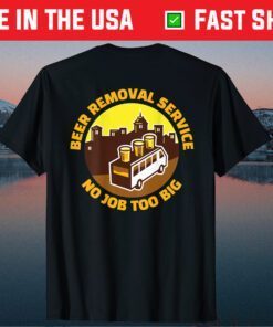 Beer Removal Service No Job Too Big Classic T-Shirt