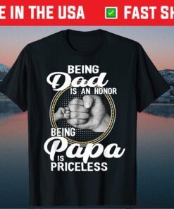 Being dad Is An Honor Being Papa Is Priceless Father's Day Classic T-Shirt