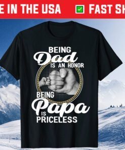 Being dad Is An Honor Being Papa Is Priceless Father's Day Classic T-Shirt