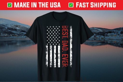 Best Dad Ever - American Flag Father's Day T-Shirt